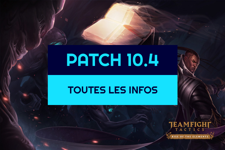 TFT : Patch 10.4, toutes les infos sur les buffs, nerfs et ajustements